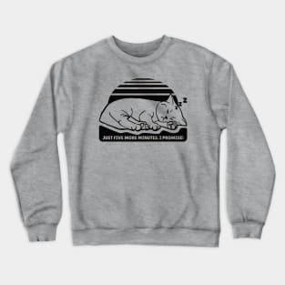 Just Five More Minutes. I Promise! Crewneck Sweatshirt